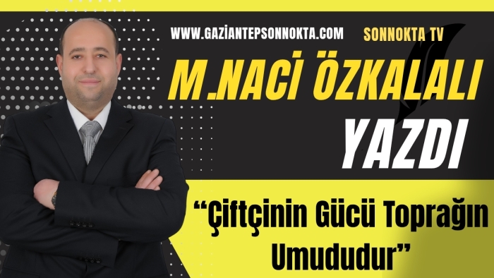 “Çiftçinin Gücü Toprağın Umududur”
